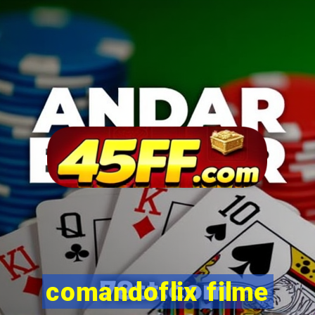 comandoflix filme
